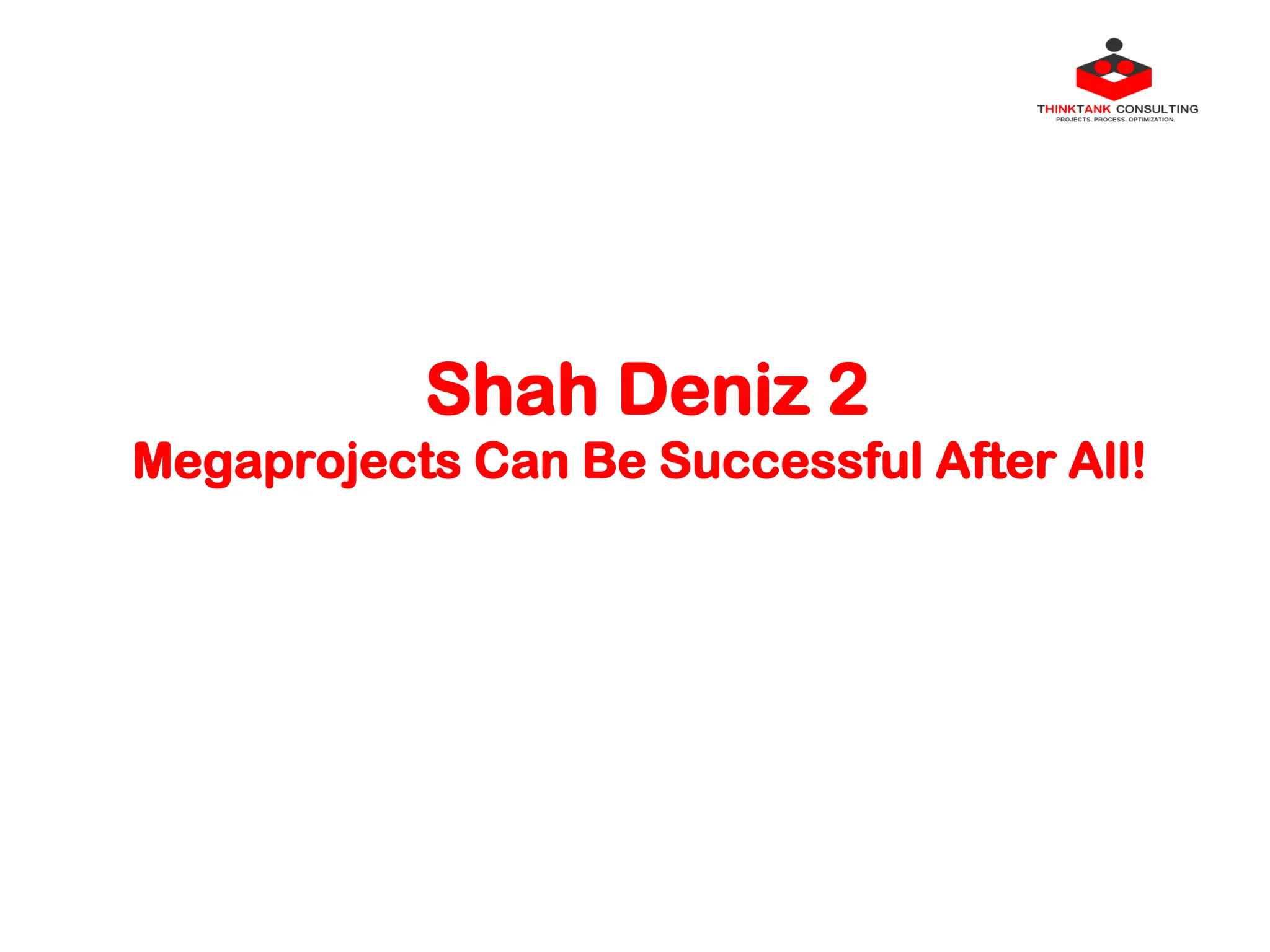 Shah Deniz 2
Megaprojects Can Be Successful After All!
 