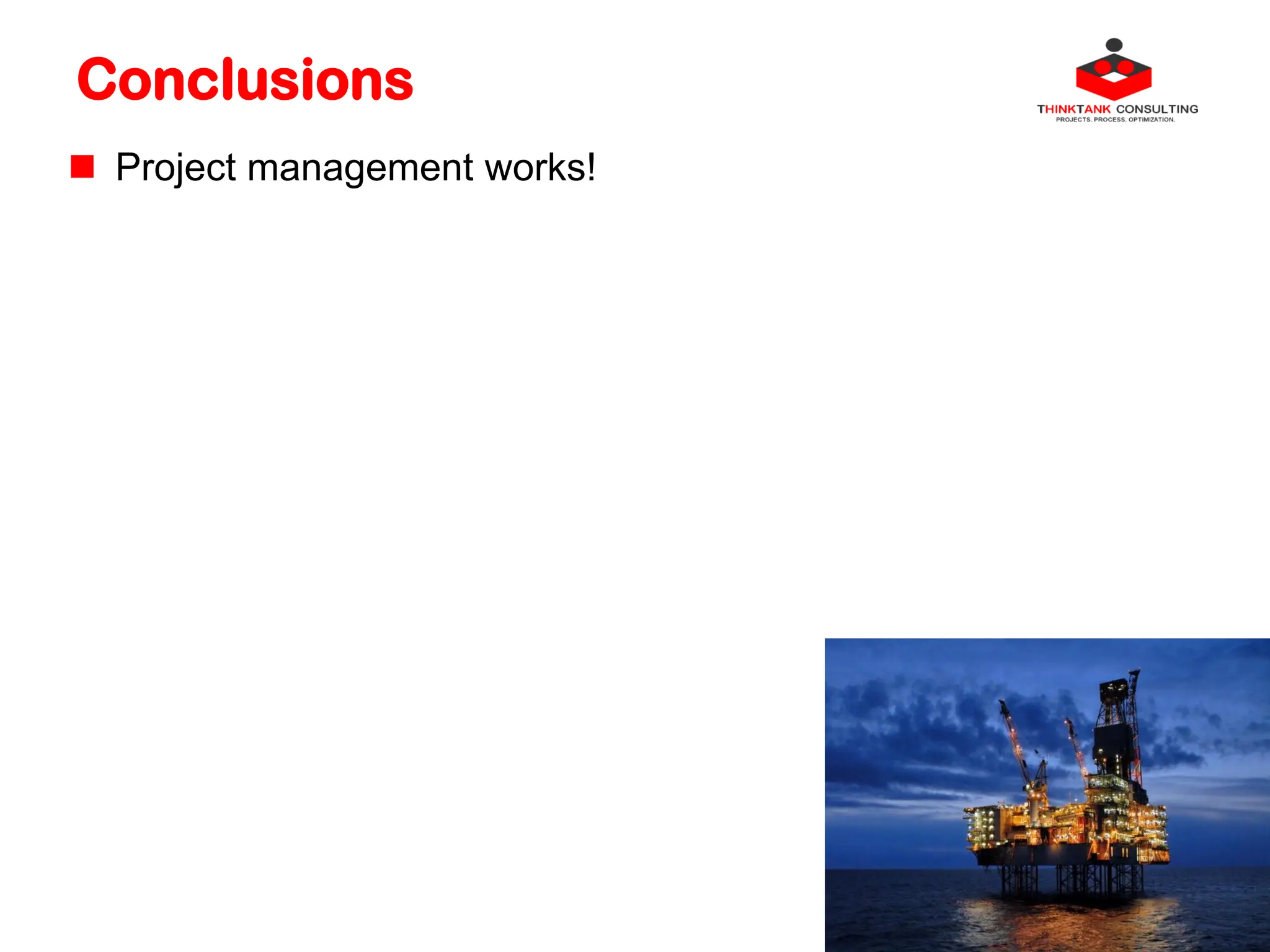 Conclusions
 Project management works!
 