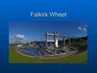 Falkirk Wheel
 