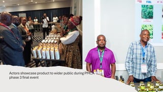 Actors showcase product to wider public during PMCA
phase 3 final event
 