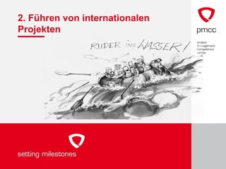 2. Führen von internationalen
Projekten
 