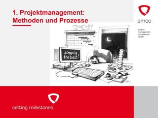 1. Projektmanagement:
Methoden und Prozesse
 