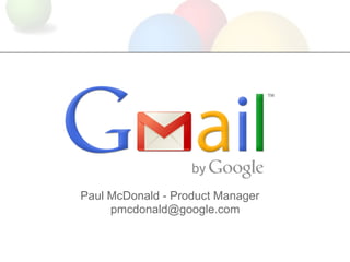 Paul McDonald - Product Manager
     pmcdonald@google.com
 
