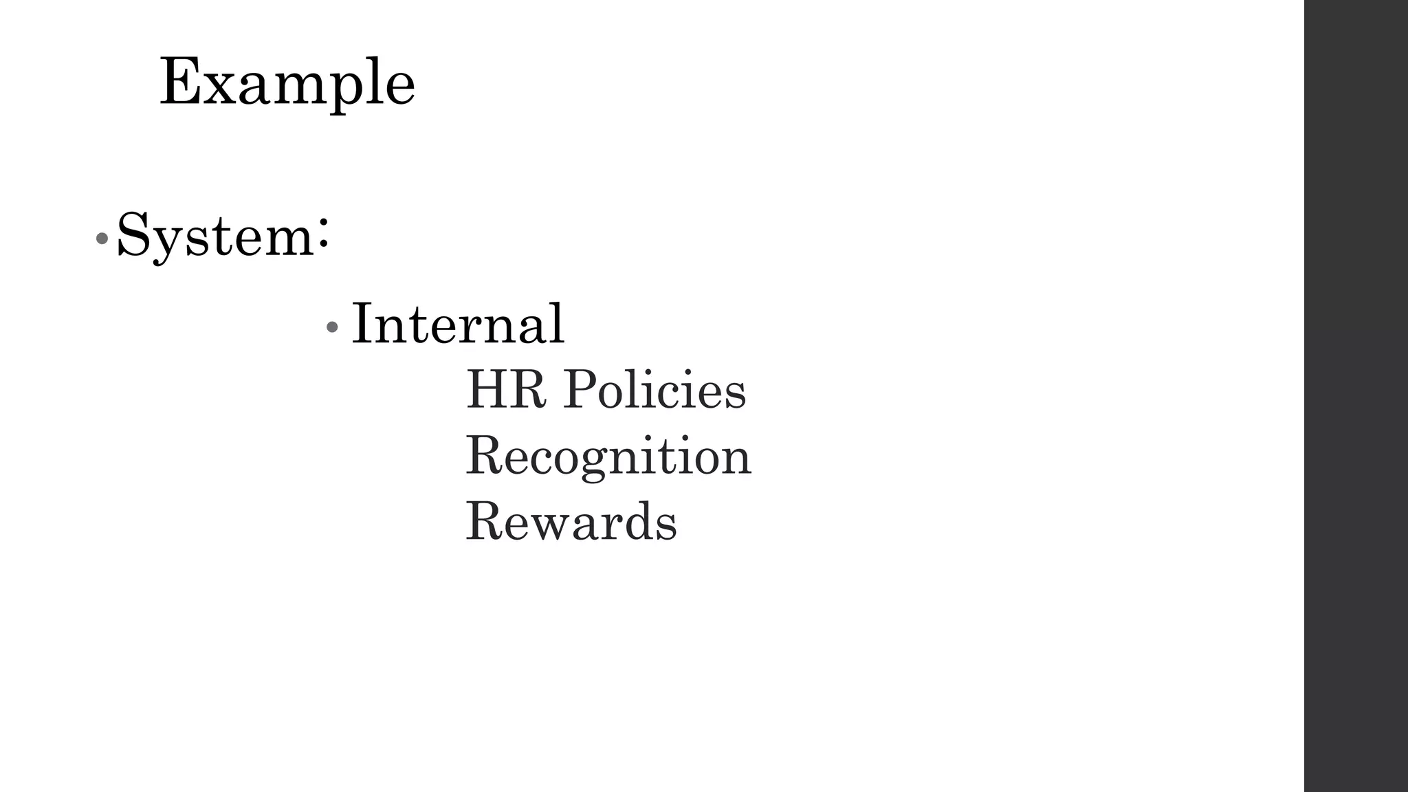 Example
•System:
• Internal
HR Policies
Recognition
Rewards
 
