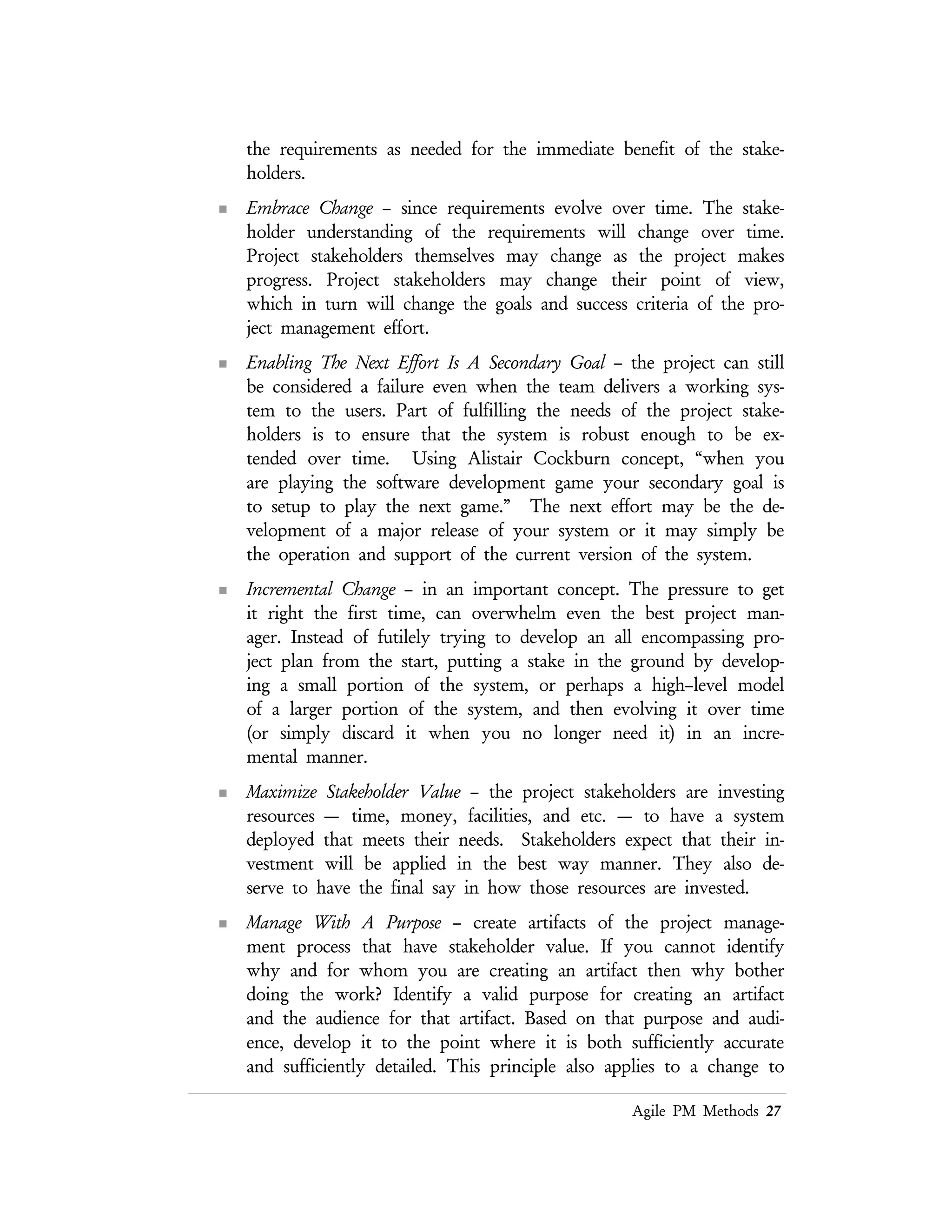 Lean PM Methods 27
maintenance must be balanced with the value of the artifact. Not only
must the effort be considered, but the risk that the artifact will create
confusion over time if it is not properly maintained must be
considered.
 