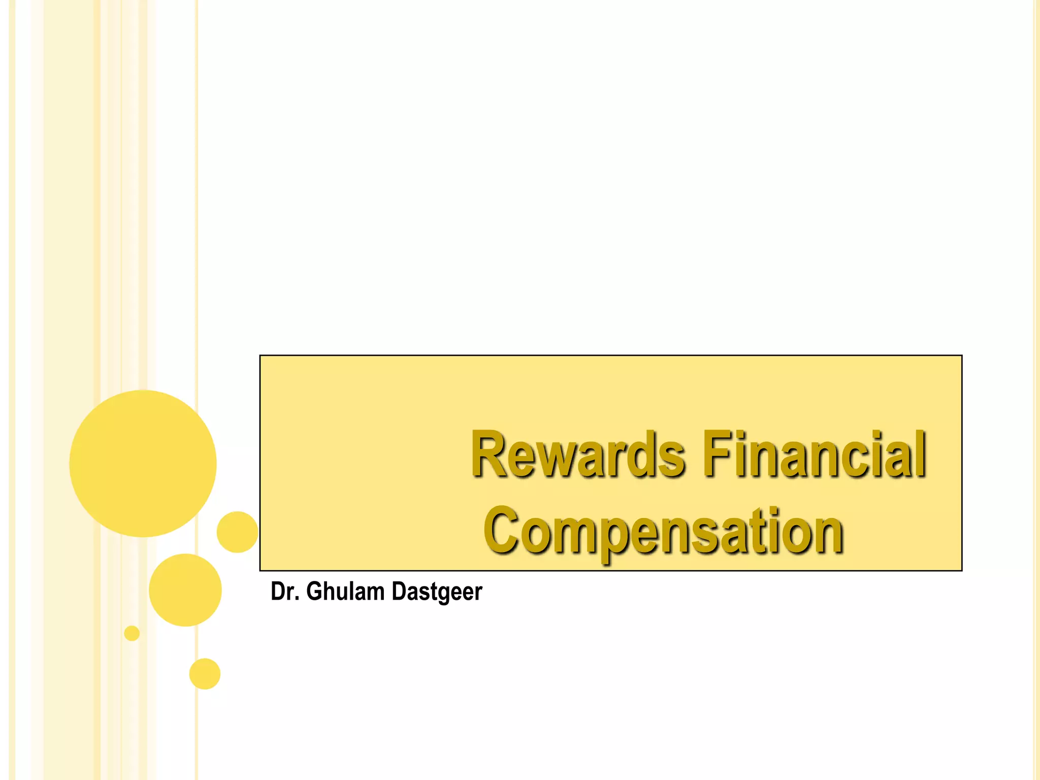 Rewards Financial
Compensation
Dr. Ghulam Dastgeer
 