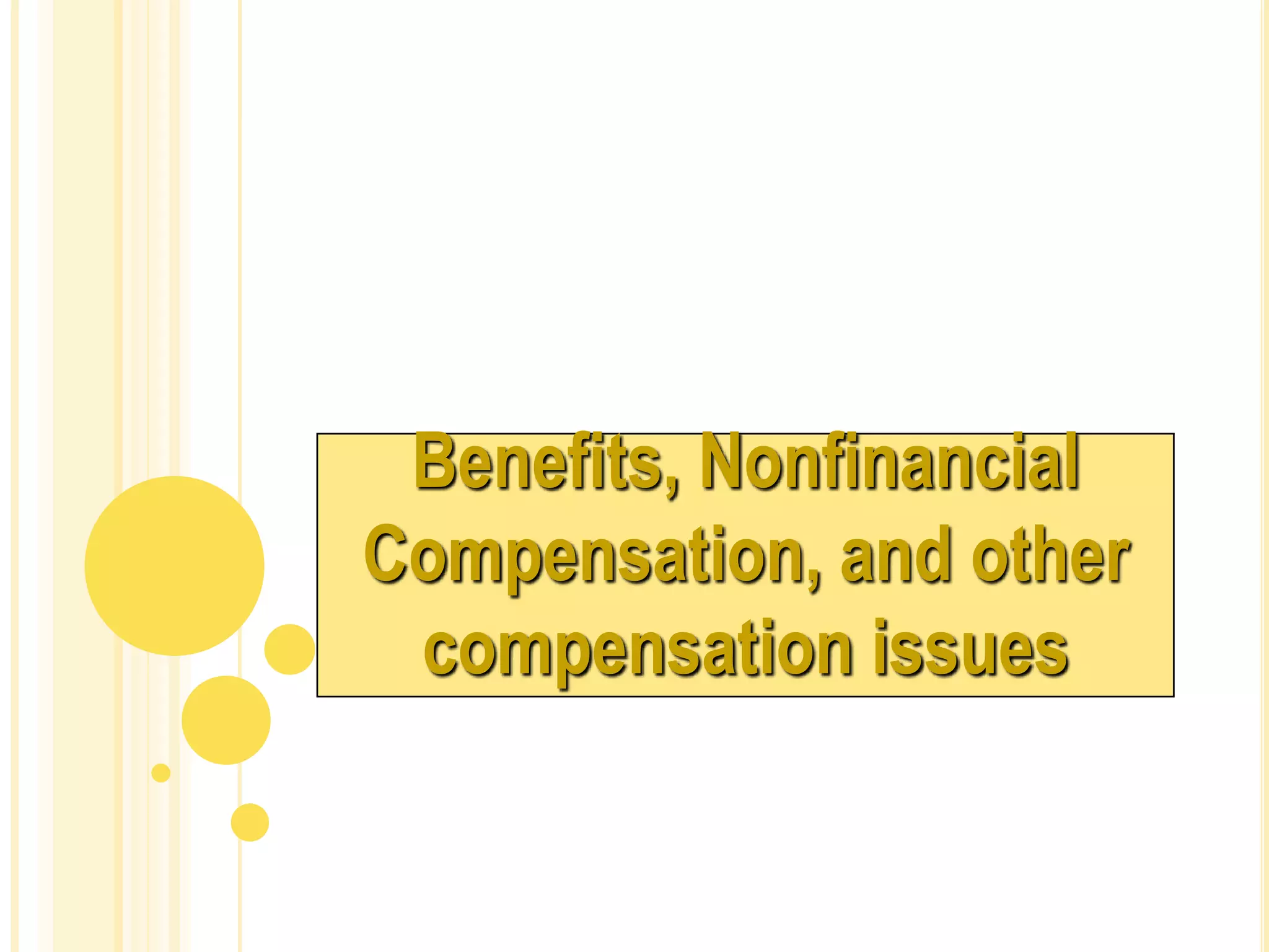 Benefits, Nonfinancial
Compensation, and other
compensation issues
 