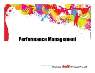 Performance Management



        Classified ‐ Internal use
                            Hindustan   Beverages Pvt. Ltd.
 