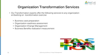 • Our Transformation experts offer the following services to any organization
embarking on transformation exercise
• Busin...