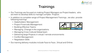 • Our Trainings are focused on making Project Managers as Project leaders, who
are keen to develop skills to manage comple...
