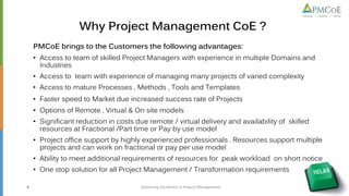 PMCoE brings to the Customers the following advantages:
• Access to team of skilled Project Managers with experience in mu...