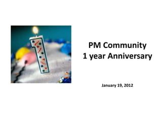 PM Community
1 year Anniversary


    January 19, 2012
 