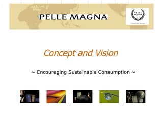 Concept and Vision
~ Encouraging Sustainable Consumption ~
 