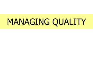MANAGING QUALITY
 