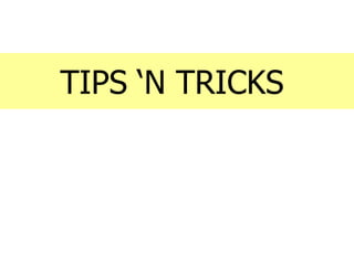 TIPS ‘N TRICKS
 