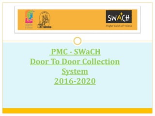 PMC - SWaCH
Door To Door Collection
System
2016-2020
 