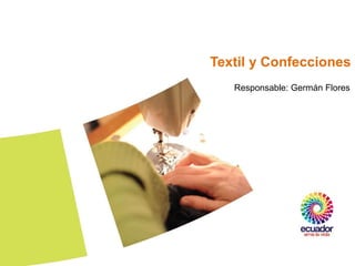 Textil y Confecciones
   Responsable: Germán Flores
 