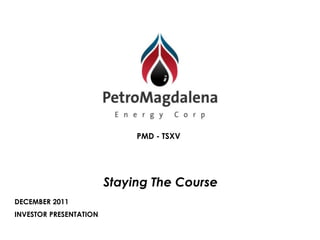 PMD - TSXV




                        Staying The Course
DECEMBER 2011
INVESTOR PRESENTATION
 