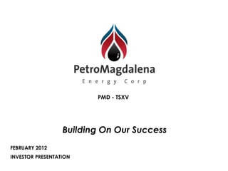 PMD - TSXV




                  Building On Our Success
FEBRUARY 2012
INVESTOR PRESENTATION
 