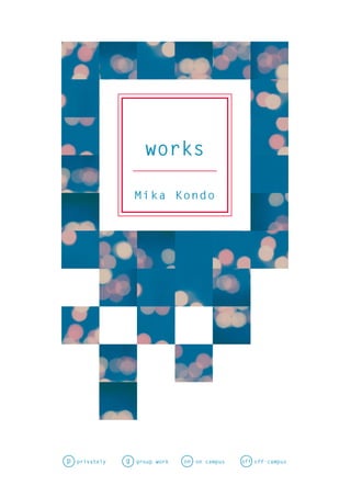 works

                    Mika Kondo




p   privately   g   group work   on on campus   off off-campus
 
