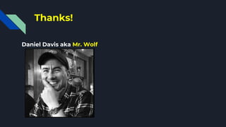 Thanks!
Daniel Davis aka Mr. Wolf
 