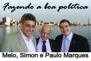 Melo, Simon e Paulo Marques
Fazendo a boa política
 