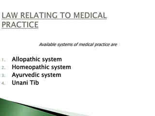 1. Allopathic system
2. Homeopathic system
3. Ayurvedic system
4. Unani Tib
Available systems of medical practice are
 