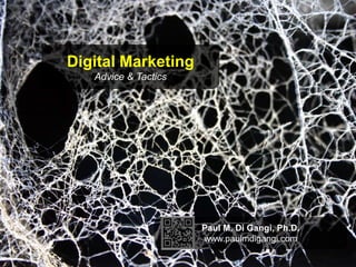 Digital Marketing<br />Advice & Tactics<br />Paul M. Di Gangi, Ph.D.<br />www.paulmdigangi.com<br />
