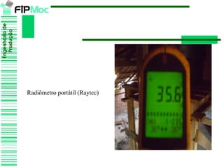 Engenhariade
Produção
Radiômetro portátil (Raytec)
 