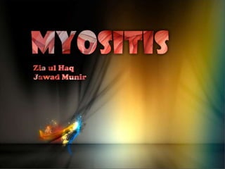 MYOSITIS
Zia ul Haq
Jawad Munir
 