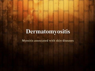Myositis associated with skin diseases
 