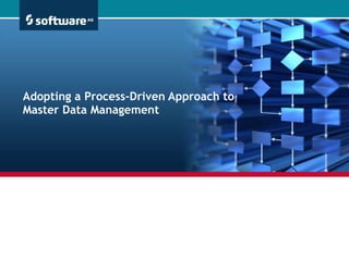 Adopting a Process-Driven Approach to Master Data Management 