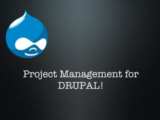 Project Management for DRUPAL! 