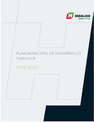 PLAN MUNICIPAL DE DESARROLLO
TIZAYUCA
2016-2020
 