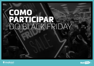 .com.b 
COMO 
PARTICIPAR 
DO BLACK FRIDAY 
 