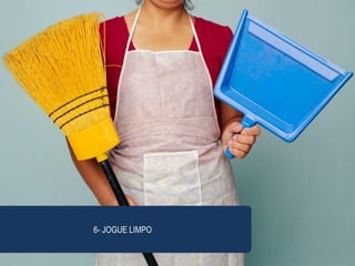 6- JOGUE LIMPO