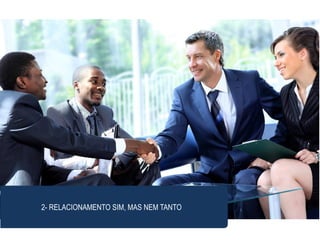 2- RELACIONAMENTO SIM, MAS NEM TANTO