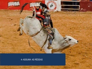 4- ASSUMA AS RÉDEAS