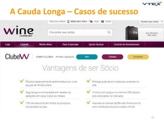 21 
A Cauda Longa – Casos de sucesso 
 