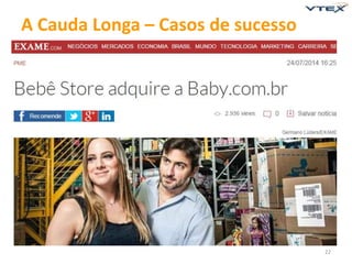 22 
A Cauda Longa – Casos de sucesso 
 