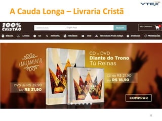 31 
A Cauda Longa – Livraria Cristã 
 
