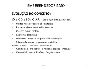 EMPREENDEDORISMOEVOLUÇÃO DO CONCEITO:2/3 do Século XX :   (paradigma da quantidade)      Muitas necessidades não satisfeitas 