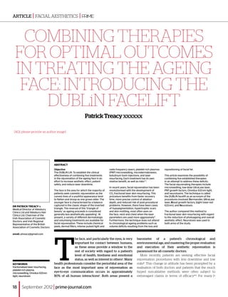 ARTICLE | facial aesthetics                                |


    Combining therapies
  for optimal outcomes
  in treating the ageing
   face: introducing the
      DUBLiN Facelift
                                                                Patrick Treacy xxxxxx

 [AQ1: please provide an author image]




                                    ABSTRACT
                                    Objective                                         radio frequency lasers, platelet-rich plasmas   repositioning of facial fat.
                                    The DUBLiN Lift: To establish the clinical        (PRP) microneedling, microdermabrasion,
                                    effectiveness of combining five treatments        botulinum toxin injections, and laser           This article examines the possibility of
                                    in the rejuvenation of the ageing face in an      resurfacing. Each treatment has its own         combining five established therapies
                                    effort to increase aesthetic effect, patient      relative beneﬁt, as well as risks2, 3.          in an attempt to address these deficits.
                                    safety, and reduce laser downtime.                                                                The facial rejuvenating therapies include
                                                                                      In recent years, facial rejuvenation has been   microneedling, low-dose UltraLase laser,
                                    The face is the area for which the majority of    revolutionised with the development of          PRP growth factors, Omnilux 633 nm light,
                                    patients seek cosmetic rejuvenation as the        CO2 fractional laser skin resurfacing. This     and neurotoxins. The technique is called
                                    convex lines of a youthful appearance tend        procedure benefits from faster recovery         the DUBLiN facelift as an acronym of the
                                    to flatten and droop as one grows older. The      time, more precise control of ablation          procedures involved: Dermaroller, UltraLase
                                    younger face is characterised by a balance        depth, and reduced risk of post-procedural      laser, Blood growth factors, Light (near-red
Dr Patrick Treacy is                captured in the classic shape of the inverted     problems. However, there have been cases        633 nm), and Neurotoxin.
Medical Director of Ailesbury       triangle. The reversal of this ‘triangle of       of hypopigmentation, hypertrophic scars
Clinics Ltd and Ailesbury Hair      beauty’ as ageing proceeds is considered          and skin mottling, most often seen on           The author compared this method to
Clinics Ltd; Chairman of the        generally less aesthetically appealing1. At       the face, neck and chest when the laser         fractional laser skin resurfacing with regard
Irish Association of Cosmetic       present, a variety of different dermatologic      parameters are used more aggressively4.         to the reduction of photoageing and overall
Doctors; and Irish Regional         and volumising treatments are available for       Furthermore, the technique does not attend      aesthetic effect. Neurotoxin was used in
Representative of the British       facial rejuvenation. These include chemical       to chronological ageing problems such as        both arms of the study.
Association of Cosmetic Doctors     peels, dermal fillers, intense pulsed light and   volume deficits resulting from the loss and




                                    T
email: ptreacy@gmail.com
                                                   he face, and particularly the eyes, is very                barometer of a patient’s chronological and
                                                   important for contact between humans,                      environmental age, and mastering the proper evaluation
                                                   as these areas provide a window to the                     and execution of their aesthetic rejuvenation is
                                                   rest of society with regard to a patient’s                 paramount for all cosmetic doctors.
                                                   level of health, tiredness and emotional                      More recently, patients are seeking effective facial
                                                   status, as well as interest in others4. Many               rejuvenation procedures with less downtime and low
Keywords                            health professionals consider the periorbital area of the                 risks6. This change in attitude has been prompted by a
fractionalised laser resurfacing,   face as the most important area of rejuvenation as                        realisation of both doctors and patients that the much
platelet-rich plasma,
microneedling, Omnilux 633 nm       eye‑to-eye communication occurs in approximately                          hyped non-ablative methods were often subject to
light, neurotoxin                   80% of all human interactions6. Both areas present a                      extravagant claims in terms of efficacy2–4. For many


18      September 2012 | prime-journal.com
 