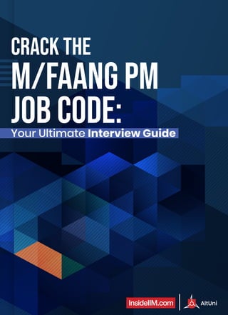 AltUni
Crack the
M/FAANG PM
Job Code:
AltUni
Your Ultimate Interview Guide
 