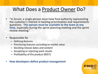 What Does a Product Owner Do?<br />“In Scrum, a single person must have final authority representing the customer&apos;s i...