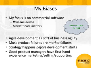My Biases<br />My focus is on commercial software<br />Revenue-driven<br />Market share matters<br />Agile development as ...