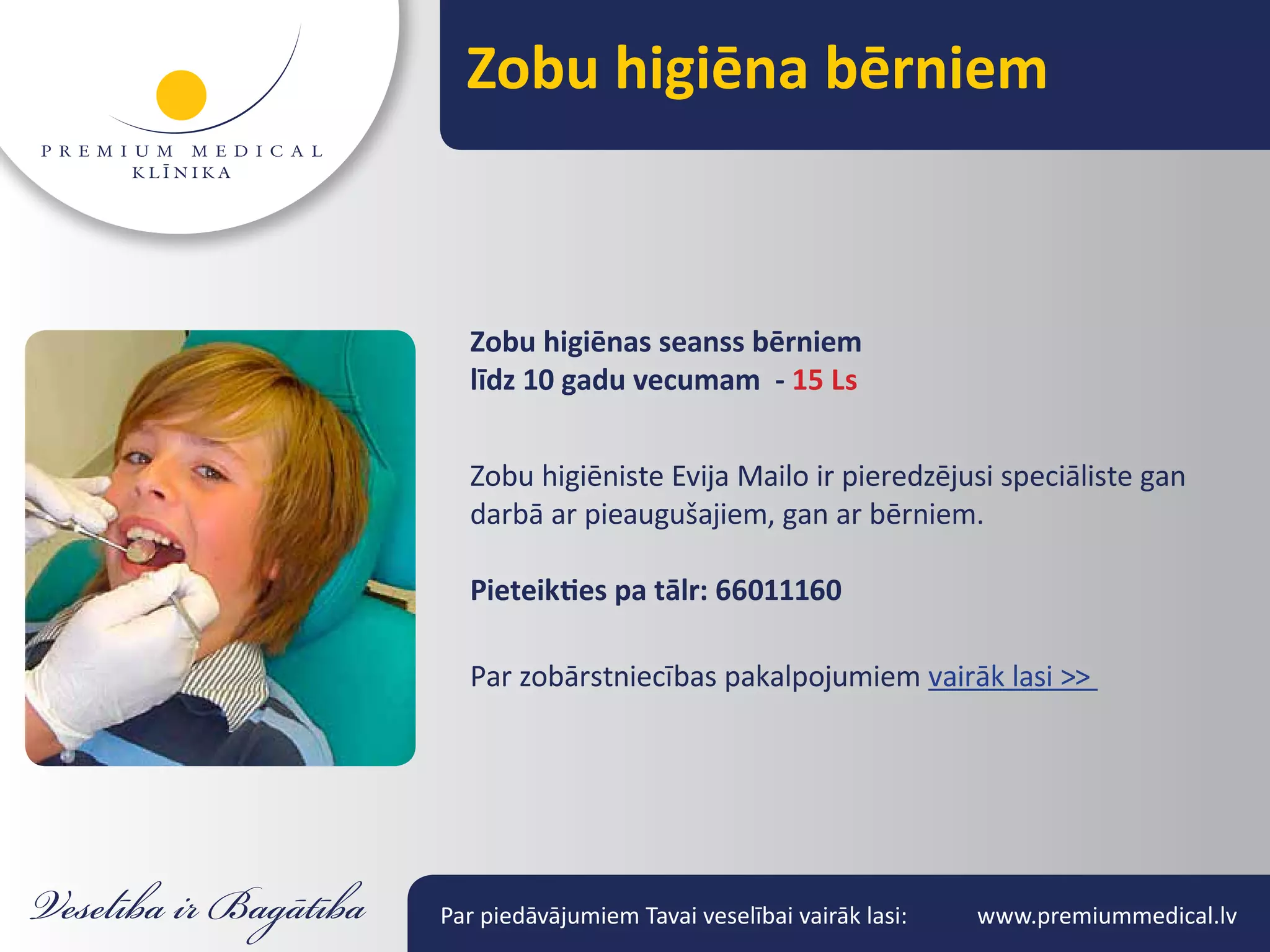 Zobu higiēna bērniem



  Zobu higiēnas seanss bērniem
  līdz 10 gadu vecumam - 15 Ls


  Zobu higiēniste Evija Mailo ir pieredzējusi speciāliste gan
  darbā ar pieaugušajiem, gan ar bērniem.

  Pieteikties pa tālr: 66011160

  Par zobārstniecības pakalpojumiem vairāk lasi >>




Par piedāvājumiem Tavai veselībai vairāk lasi:   www.premiummedical.lv
 