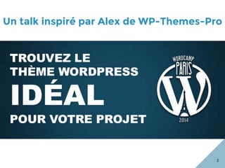Un talk inspiré par Alex de WP-Themes-Pro
2
 
