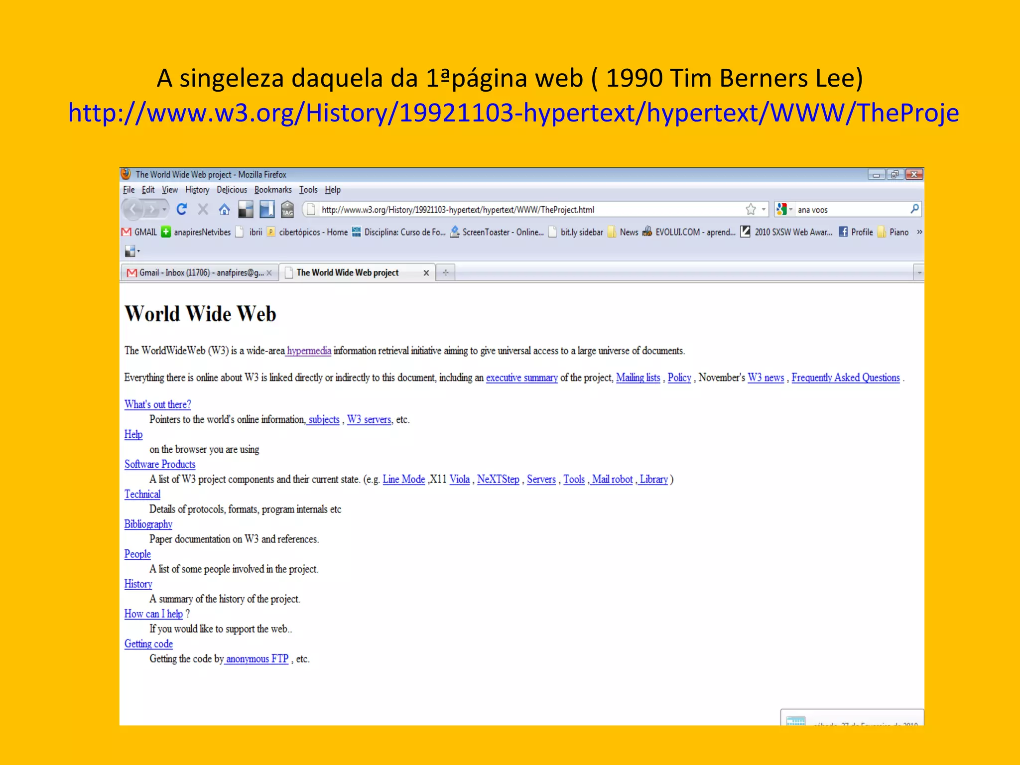 A singeleza daquela da 1ªpágina web ( 1990 Tim Berners Lee)  http://www.w3.org/History/19921103-hypertext/hypertext/WWW/TheProject.html 