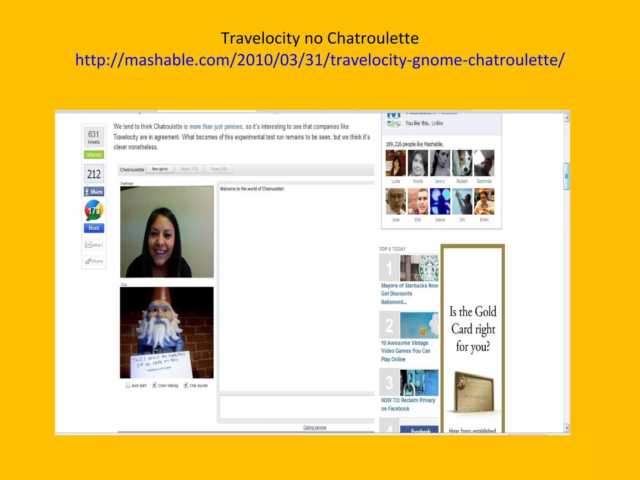 Travelocity no Chatroulette http://mashable.com/2010/03/31/travelocity-gnome-chatroulette/ 